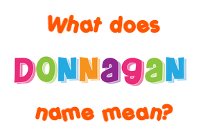 Meaning of Donnagan Name