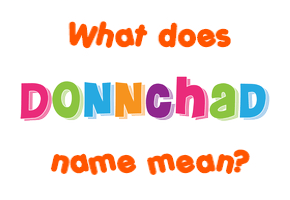 Meaning of Donnchad Name