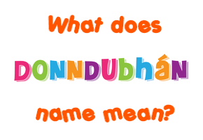 Meaning of Donndubhán Name