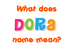 Meaning of Dora Name