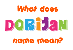 Meaning of Dorijan Name