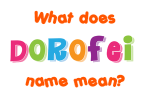 Meaning of Dorofei Name