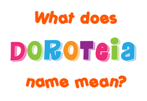 Meaning of Doroteia Name