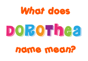 Meaning of Dorothea Name