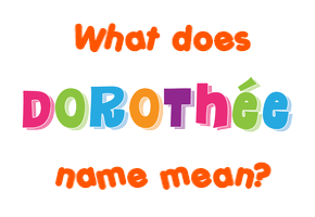 Meaning of Dorothée Name