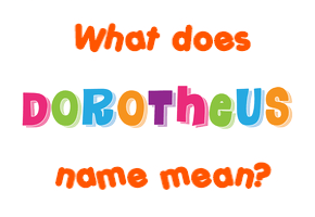 Meaning of Dorotheus Name