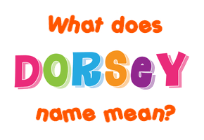 Meaning of Dorsey Name