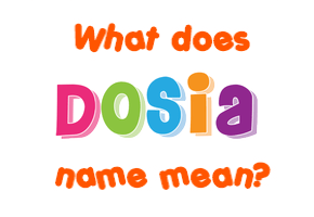 Meaning of Dosia Name