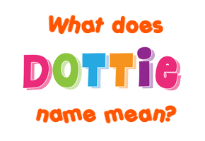 Meaning of Dottie Name