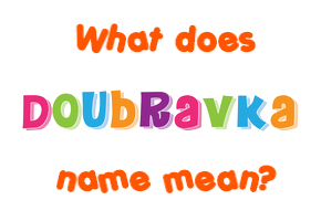 Meaning of Doubravka Name