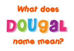 Meaning of Dougal Name