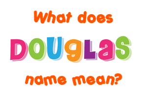 Meaning of Douglas Name