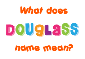 Meaning of Douglass Name