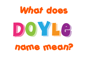 Meaning of Doyle Name