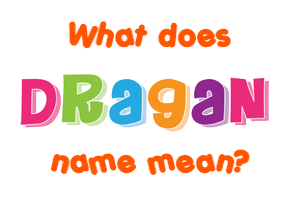 Meaning of Dragan Name