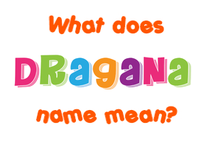 Meaning of Dragana Name