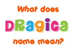 Meaning of Dragica Name