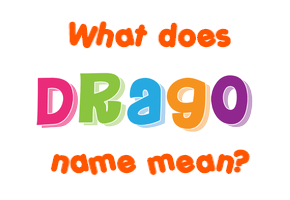 Meaning of Drago Name