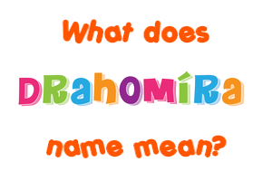 Meaning of Drahomíra Name