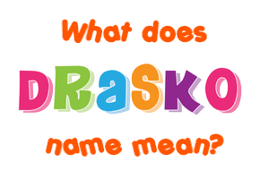 Meaning of Draško Name