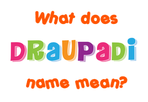 Meaning of Draupadi Name