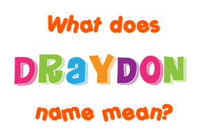 Meaning of Draydon Name