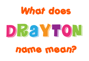 Meaning of Drayton Name