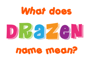 Meaning of Dražen Name