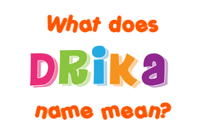 Meaning of Drika Name