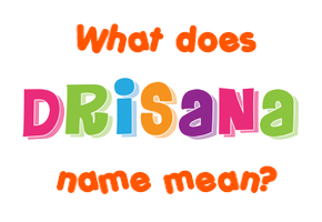 Meaning of Drisana Name