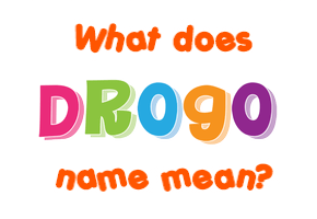 Meaning of Drogo Name