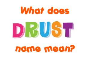 Meaning of Drust Name