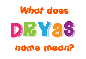 Meaning of Dryas Name