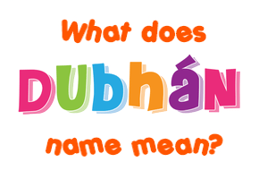 Meaning of Dubhán Name