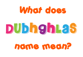 Meaning of Dubhghlas Name