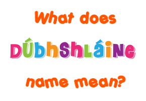 Meaning of Dúbhshláine Name