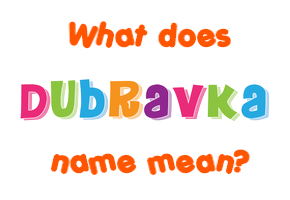 Meaning of Dubravka Name