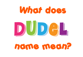 Meaning of Dudel Name