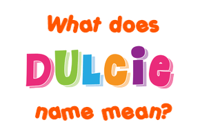 Meaning of Dulcie Name