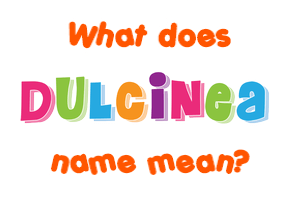 Meaning of Dulcinea Name