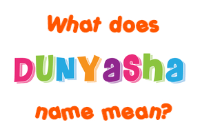 Meaning of Dunyasha Name