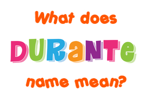 Meaning of Durante Name