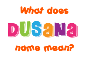 Meaning of Dušana Name