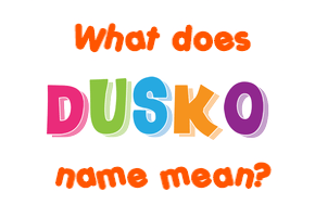 Meaning of Duško Name