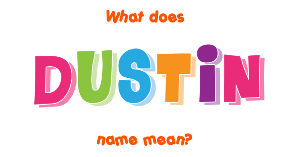 Dustin Name Meaning Of Dustin 5400