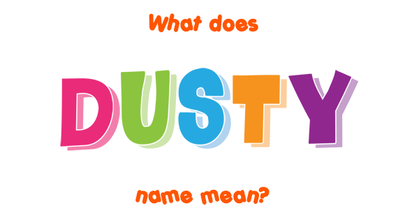 Dusty Name Meaning Of Dusty