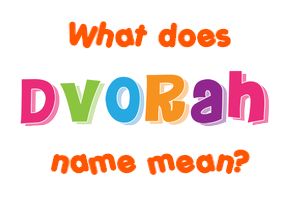 Meaning of Dvorah Name