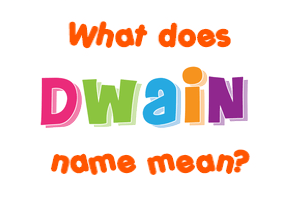 Meaning of Dwain Name