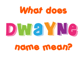 Meaning of Dwayne Name