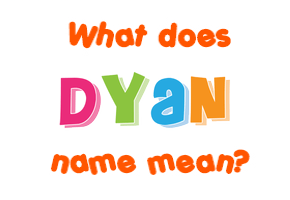 Meaning of Dyan Name